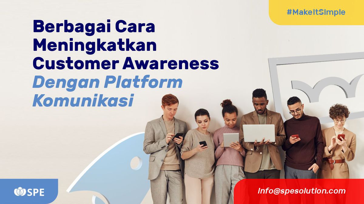 Berbagai Cara Meningkatkan Customer Awareness Dengan Platform Komunikasi