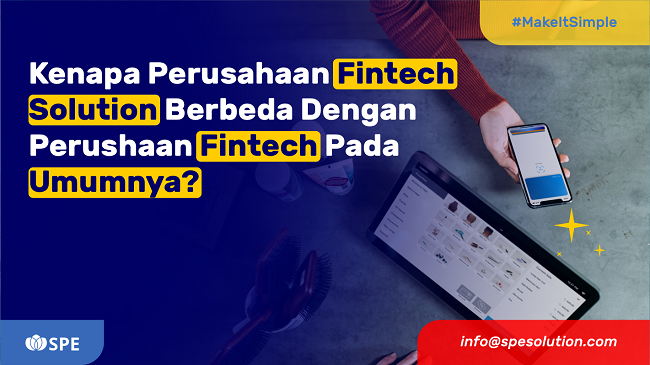 Kenapa Perusahaan Fintech Solution Berbeda Dengan Perusahaan Fintech Pada Umumnya