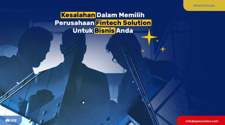 Kesalahan Dalam Memilih Perusahaan Fintech Solution Untuk Bisnis Anda