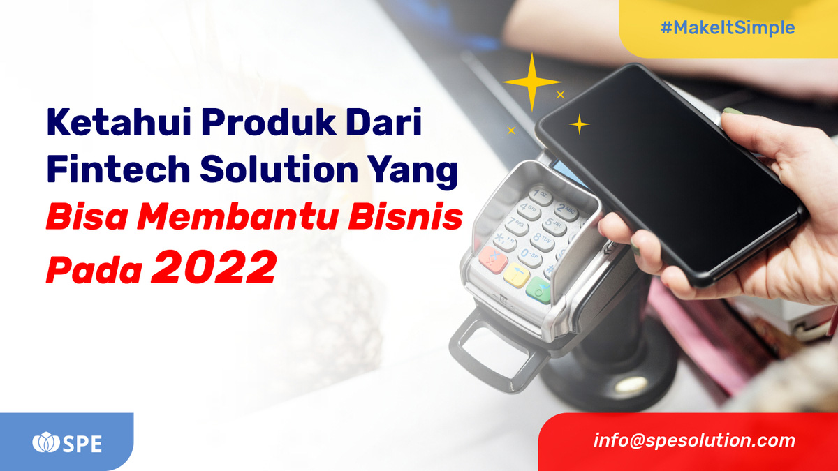 Ketahui Produk Dari Fintech Solution Yang Bisa Membantu Bisnis Pada 2022