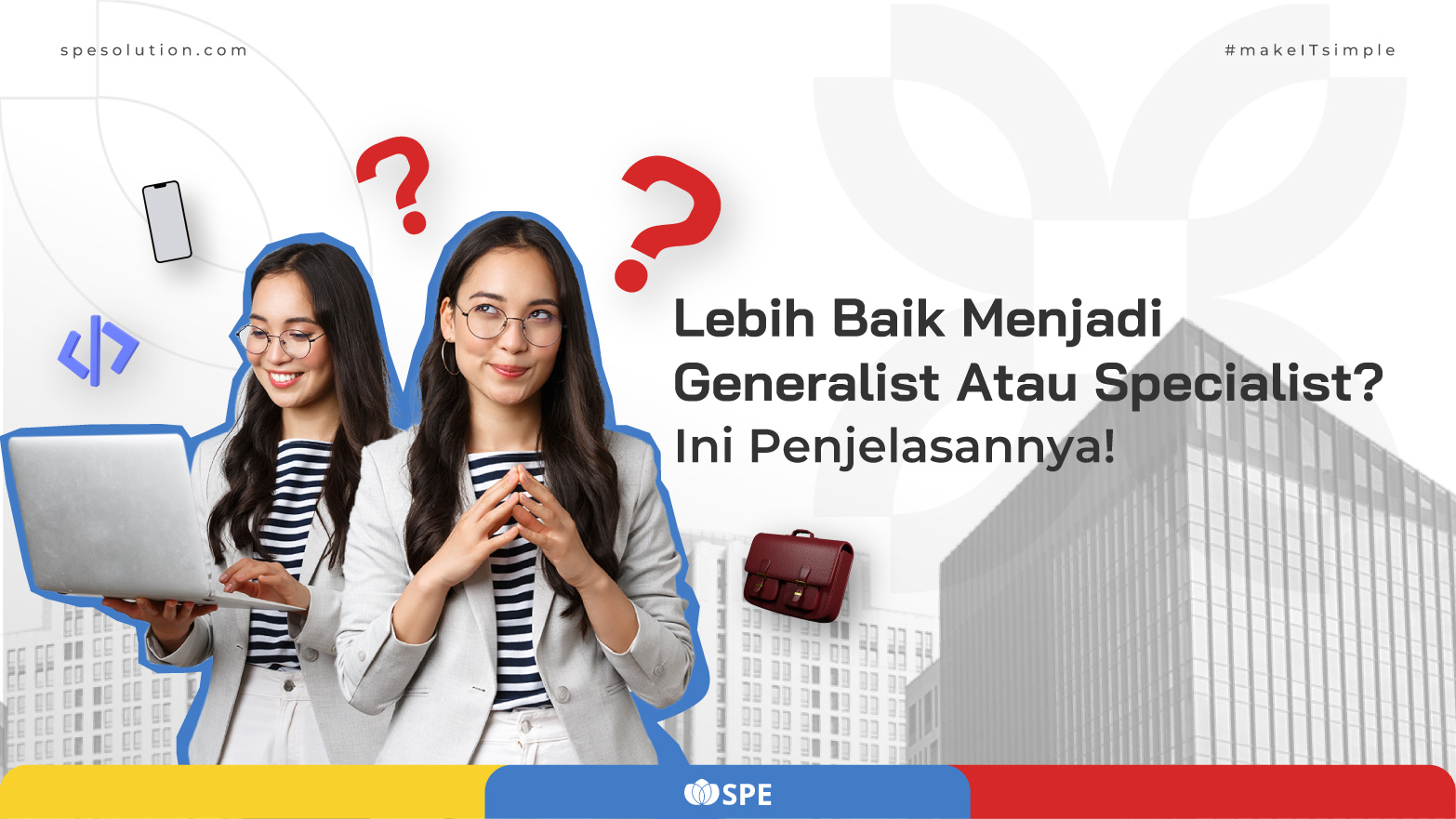 Lebih Baik Menjadi Generalist Atau Specialist? Ini Penjelasannya!