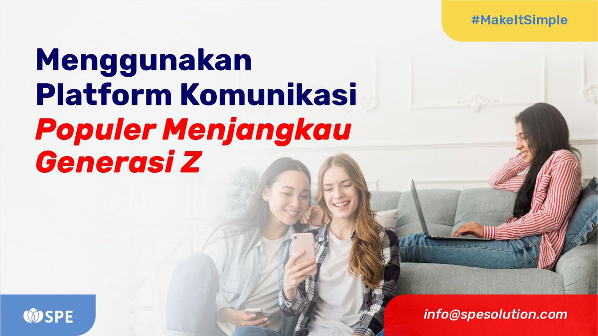 Menggunakan Platform Komunikasi Populer Menjangkau Generasi Z