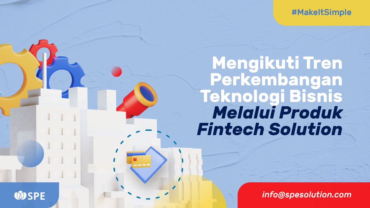 Mengikuti Tren Perkembangan Teknologi Bisnis Melalui Produk Fintech Solution