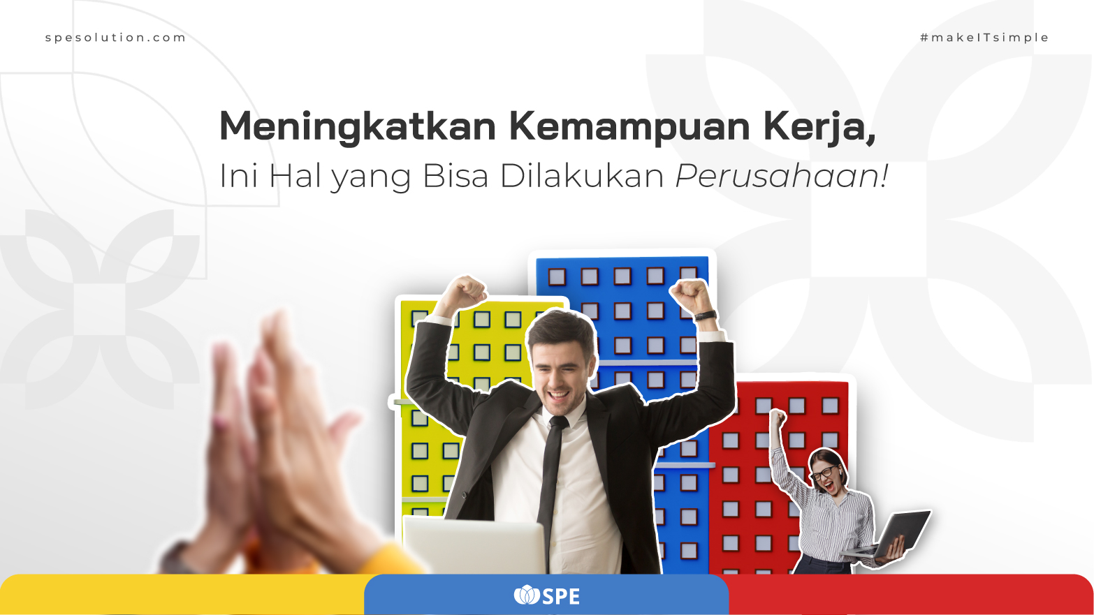 Meningkatkan Kemampuan Kerja, Ini Hal yang Bisa Dilakukan Perusahaan!