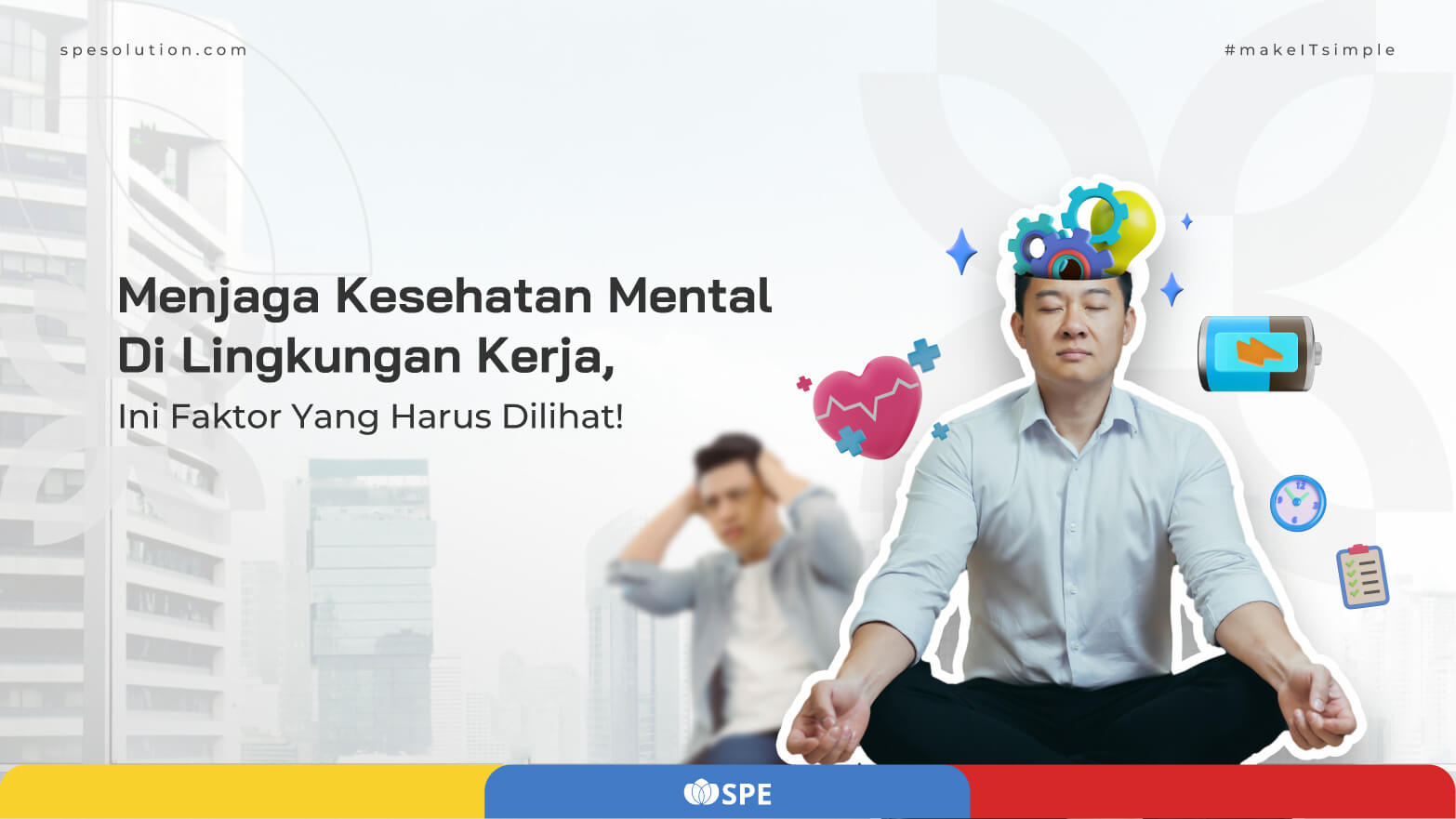 Menjaga Kesehatan Mental Di Lingkungan Kerja, Ini Faktor Yang Harus Dilihat!