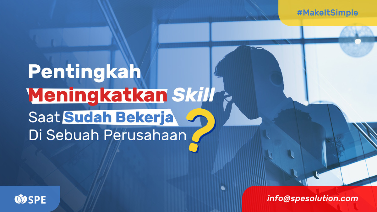 Pentingkah Meningkatkan Skill Saat Sudah Bekerja Di Perusahaan?