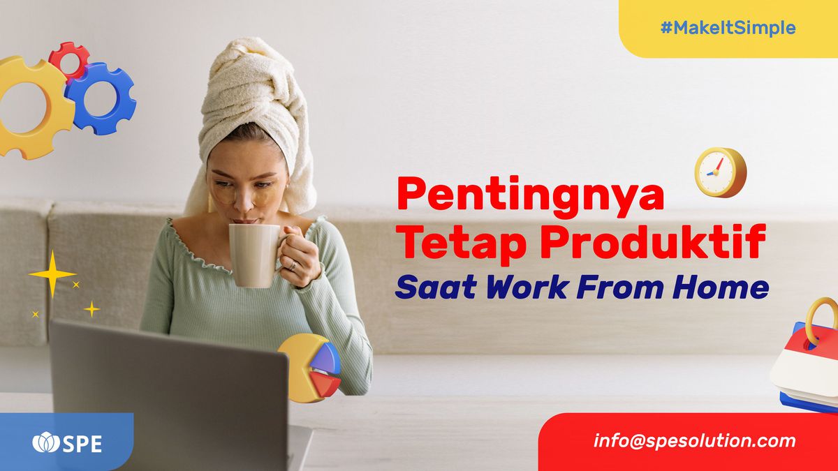 Pentingnya Tetap Produktif Saat Work From Home