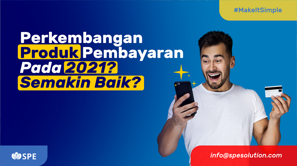 Perkembangan Produk Pembayaran Pada 2021 Semakin Baik
