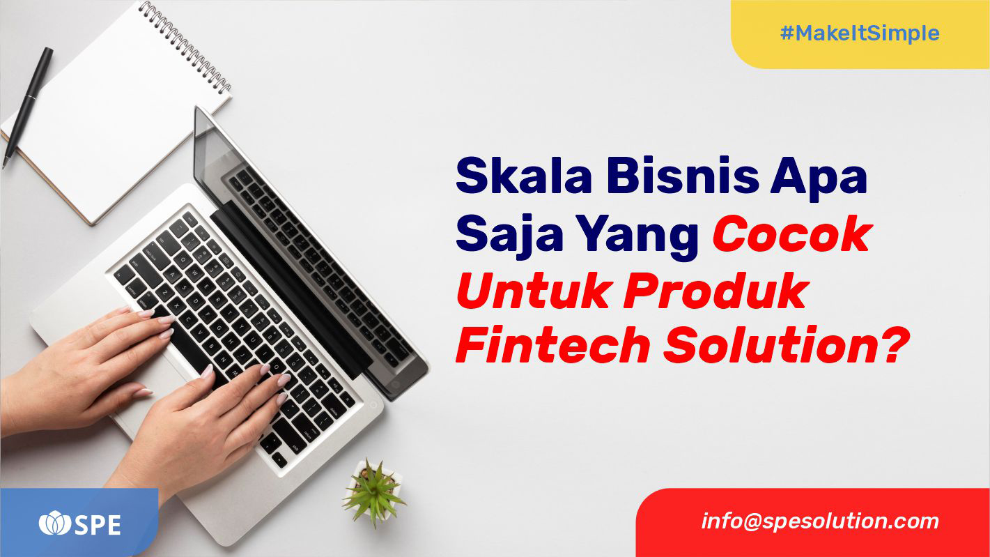 Skala Bisnis Apa Saja Yang Cocok Untuk Produk Fintech Solution?