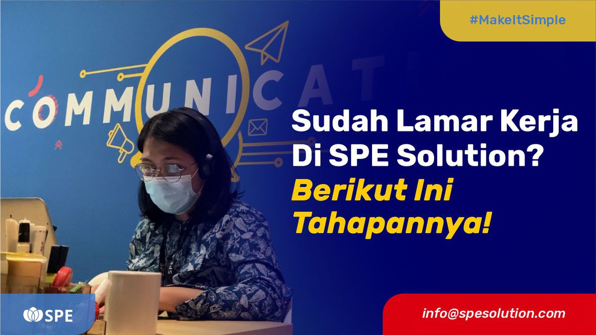 Sudah Lamar Kerja Di SPE Solution? Berikut Ini Tahapannya!