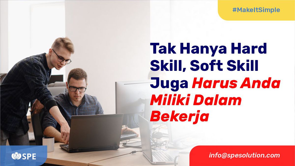 Tak Hanya Hard Skill, Soft Skill Juga Harus Anda Miliki Dalam Bekerja