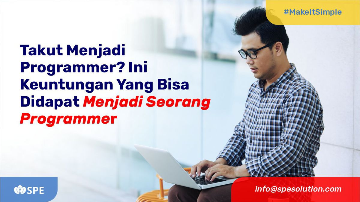 Takut Menjadi Programmer? Ini Keuntungan Yang Bisa Didapat Menjadi Seorang Programmer