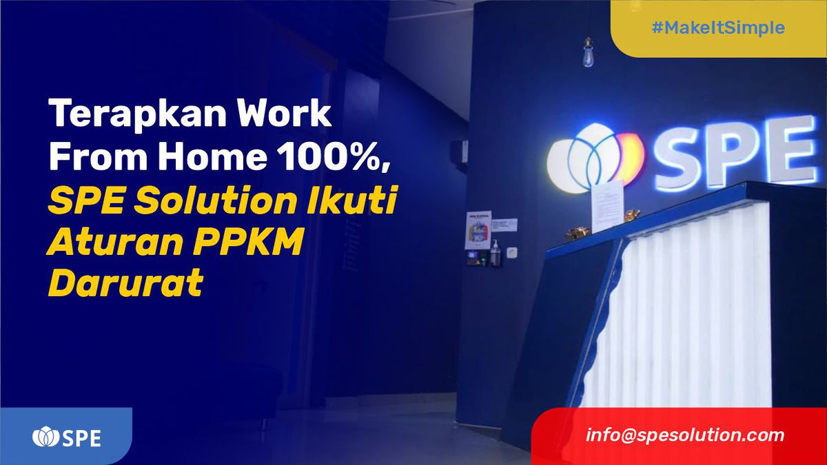 Terapkan Work From Home 100%, SPE Solution Ikuti Aturan PPKM Darurat