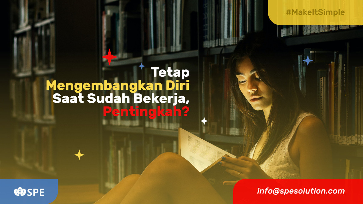 Tetap Mengembangkan Diri Saat Sudah Bekerja, Pentingkah?