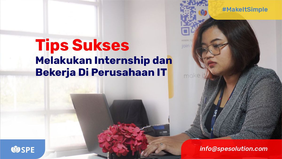 Tips Sukses Melakukan Internship dan Bekerja Di Perusahaan IT