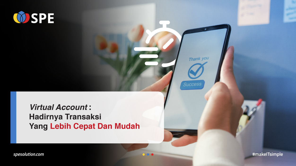 Virtual Account: Hadirnya Transaksi Yang Lebih Cepat Dan Mudah